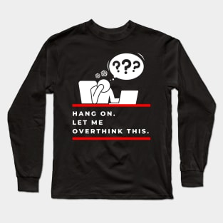 Hang On Let Me Overthink This Long Sleeve T-Shirt